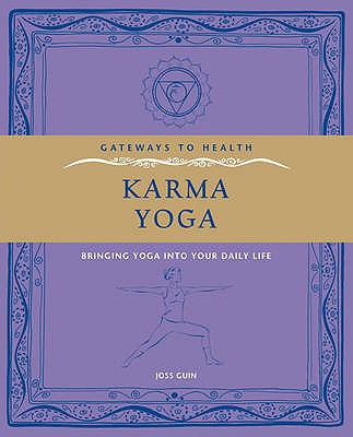 Karma Yoga: Bringing Yoga into Your Daily Life - Guin, Joss