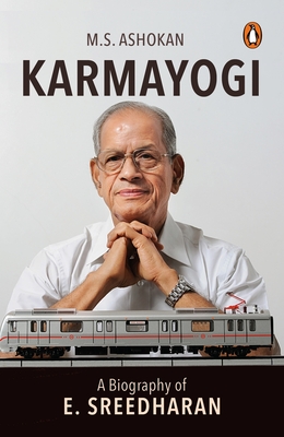 Karmayogi: A Biography of E. Sreedharan - Ashokan, M.S.