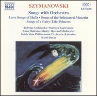 Karol Szymanowski: Songs with Orchestra - Anna Malewicz (alto); Barbara Zagorzanka (soprano); Jadwiga Gadulanka (soprano); Ryszard Minkiewicz (tenor);...