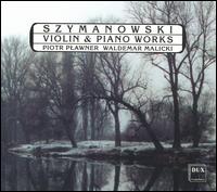 Karol Szymanowski: Violin & Piano Works - Piotr Plawner (violin); Waldemar Malicki (piano)