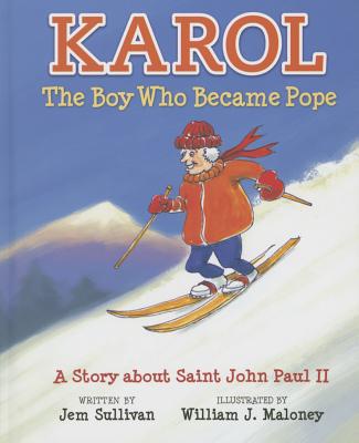 Karol, the Boy Who Became Pope: A Story about Saint John Paul II - Sullivan, Jem