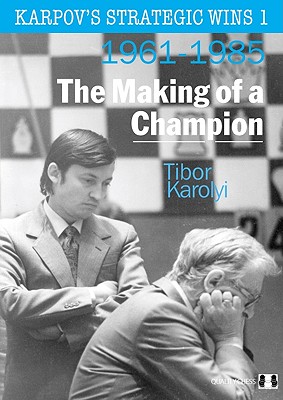 Karpov's Strategic Wins 1: The Making of a Champion - Karolyi, Tibor