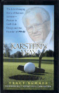Karsten's Way: The Life-Changing Story of Karsten Solheim - Pioneer in Golf Club Design and the Founder of PING