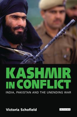 Kashmir in Conflict: India, Pakistan and the Unending War - Schofield, Victoria