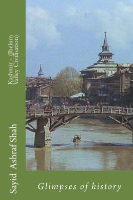 Kashmir - (Jhelum Valley Civilisation): Glimpses of history - Shah, Sayid Ashraf