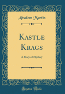 Kastle Krags: A Story of Mystery (Classic Reprint)