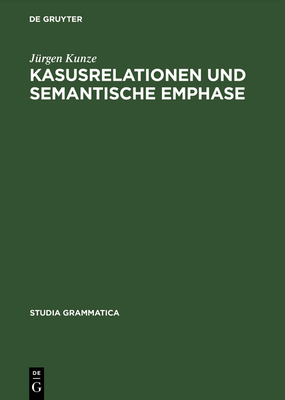 Kasusrelationen und semantische Emphase - Kunze, J?rgen