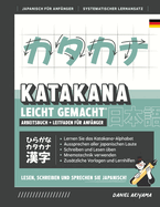 Katakana leicht gemacht! Ein Anfngerhandbuch + integriertes Arbeitsheft Lernen Sie, Japanisch zu lesen, zu schreiben und zu sprechen - schnell und einfach, Schritt fr Schritt: Enthlt Lese- und Schreibbungen, Strichfolge-Diagramme, Lernkarten...