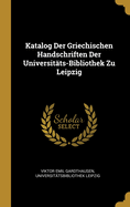 Katalog Der Griechischen Handschriften Der Universitts-Bibliothek Zu Leipzig