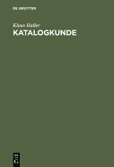 Katalogkunde: Eine Einf?hrung in Die Formal- Und Sacherschlie?ung