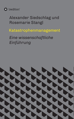 Katastrophenmanagement: Eine wissenschaftliche Einfhrung - Siedschlag, Alexander, and Stangl, Rosemarie