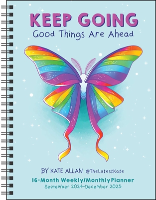 Kate Allan 16-Month 2024-2025 Weekly/Monthly Planner Calendar: Keep Going Good Things Are Ahead - Allan, Kate