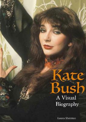 Kate Bush: A Visual Biography - Shenton, Laura