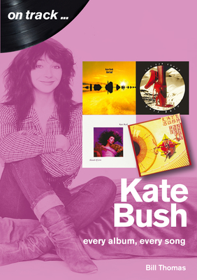 Kate Bush On Track: Every Album, Every Song (On Track) - Thomas, Bill