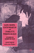 Kate Chopin, Edith Wharton and Charlotte Perkins Gilman: Studies in Short Fiction