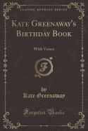 Kate Greenaway's Birthday Book: With Verses (Classic Reprint)
