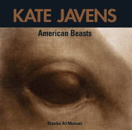 Kate Javens: American Beasts - Javens, Kate, and Shannon, Lindsay (Editor), and Skove, Margaret (Foreword by)