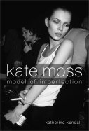 Kate Moss: Model of Imperfection - Kendall, Katherine