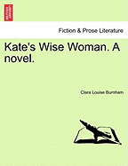 Kate's Wise Woman. a Novel.