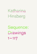 Katharina Hinsberg: Sequence: Drawings 1-117