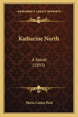 Katharine North: A Novel (1893) - Pool, Maria Louise