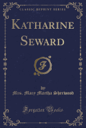 Katharine Seward (Classic Reprint)