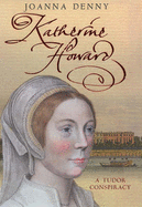 Katherine Howard: A Tudor Conspiracy