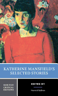 Katherine Mansfield's Selected Stories: A Norton Critical Edition