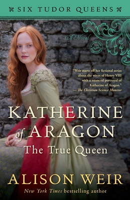 Katherine of Aragon, the True Queen - Weir, Alison