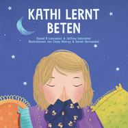 Kathi lernt beten: Ein Kinderbuch ber Jesus und das Gebet