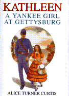 Kathleen: A Yankee Girl at Gettysburg - Curtis, Alice Turner