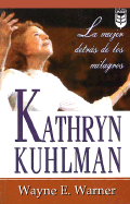 Kathryn Kuhlman: La Mujer Detrs de Los Milagros: Kathryn Kuhlman: The Woman Behind Miracles