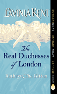 Kathryn, the Kitten: The Real Duchesses of London