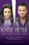 Katie and Peter: Too Much in Love: The Inside Story of Their Break-Up