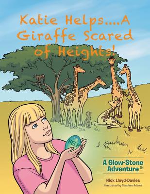 Katie Helps....A Giraffe Scared of Heights!: A Glow-Stone Adventure - Lloyd-Davies, Nick