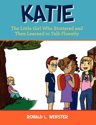 Katie: The Little Girl Who Stuttered and Then Learned to Talk Fluently - Webster, Ronald L