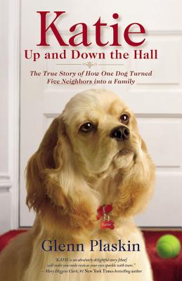 Katie Up and Down the Hall: The True Story of How One Dog Turned Five Neighbors Into a Family - Plaskin, Glenn