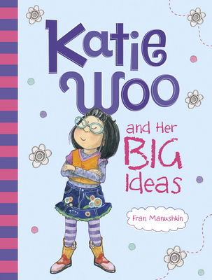 Katie Woo and Her Big Ideas - Manushkin, Fran