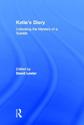 Katie's Diary: Unlocking the Mystery of a Suicide - Lester, David (Editor)