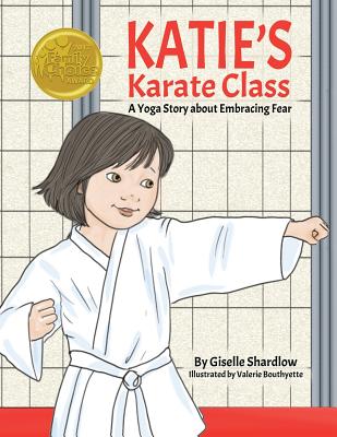 Katie's Karate Class: A Yoga Story about Embracing Fear - Shardlow, Giselle