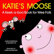Katie's Moose: A Keek-a-boo Book for Wee Folk