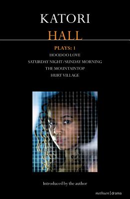 Katori Hall Plays One: Hoodoo Love; Saturday Night/Sunday Morning; The Mountaintop; Hurt Village - Hall, Katori