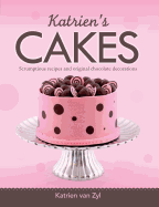 Katrien's Cakes: Scrumptious Recipes and Original Chocolate Decorations