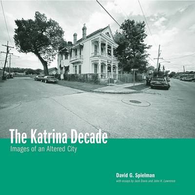 Katrina Decade: Images of an Altered City - Spielman, David