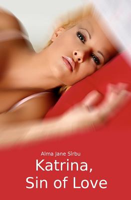 Katrina, Sin of Love - Paun, Alexandra M (Translated by), and Toma, Andreea (Introduction by), and Sirbu, Alma Jane