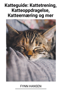 Katteguide: Kattetrening, Katteoppdragelse, Katteernring og mer