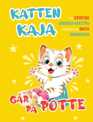 Katten Kaja g?r p? potte: billedbok om pottetrening (Bok 1 i serien om katten Kaja) - Hokstad-Myzyri, Kristine, and Shamolina, Daria (Illustrator)