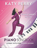 Katy Perry Piano Sheet music, Iconic Hits for Piano Lovers: Featuring Easy-to-Intermediate Sheet Music for Popular Hits