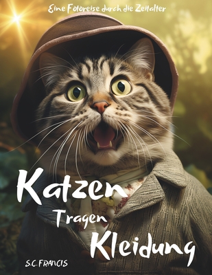 Katzen Tragen Kleidung: Eine Fotoreise durch die Zeitalter - Francis, S C