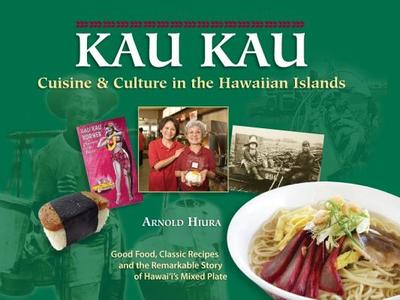 Kau Kau: Cuisine & Culture in the Hawaiian Islands - Hiura, Arnold